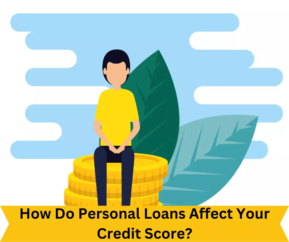 How Do Personal Loans Affect Your Credit Score